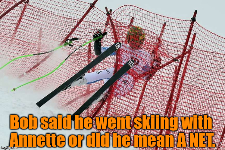 Getting caught up during skiing.  | Bob said he went skiing with Annette or did he mean A NET. | image tagged in memes,skiing,caught,net,funny,stuck | made w/ Imgflip meme maker