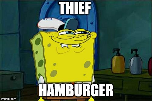Don't You Squidward Meme | THIEF; HAMBURGER | image tagged in memes,dont you squidward | made w/ Imgflip meme maker