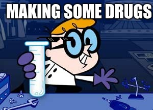 Dexter | MAKING SOME DRUGS | image tagged in memes,dexter | made w/ Imgflip meme maker