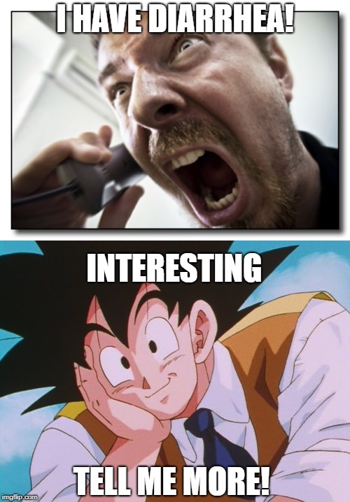 I HAVE DIARRHEA! INTERESTING; TELL ME MORE! | image tagged in memes,shouter,condescending goku | made w/ Imgflip meme maker