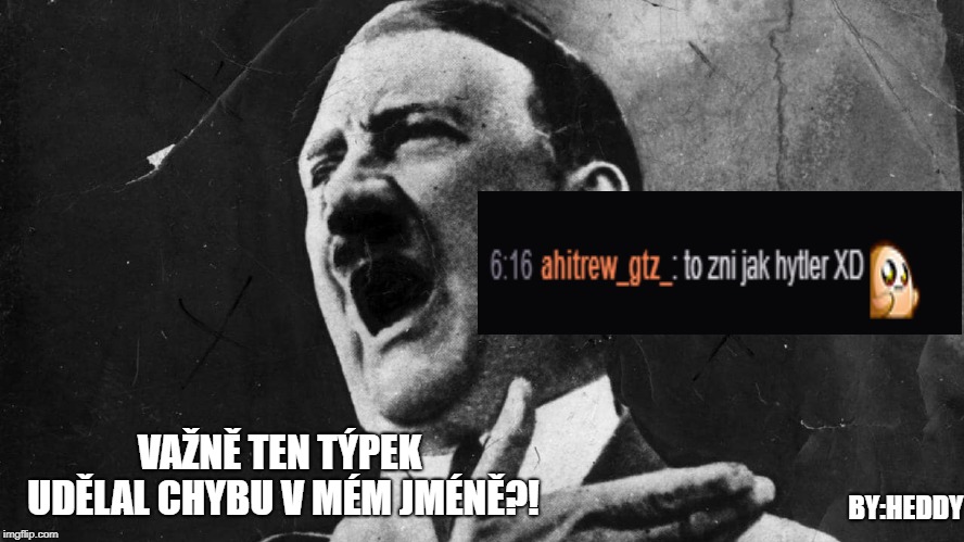 VAŽNĚ TEN TÝPEK UDĚLAL CHYBU V MÉM JMÉNĚ?! BY:HEDDY | made w/ Imgflip meme maker