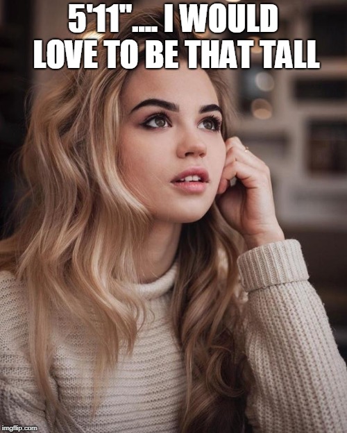 Day Dreaming  | 5'11".... I WOULD LOVE TO BE THAT TALL | image tagged in day dreaming | made w/ Imgflip meme maker
