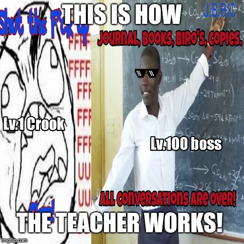 This is how the teacher works!  | THIS IS HOW; THE TEACHER WORKS! | image tagged in mafia,teacher meme,swag,rage | made w/ Imgflip meme maker