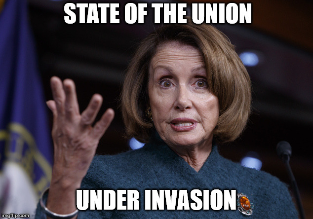 Good old Nancy Pelosi | STATE OF THE UNION; UNDER INVASION | image tagged in good old nancy pelosi | made w/ Imgflip meme maker
