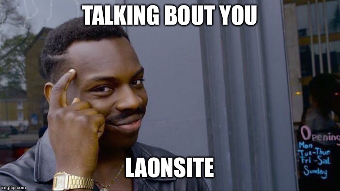 Roll Safe Think About It Meme | TALKING BOUT YOU LAONSITE | image tagged in memes,roll safe think about it | made w/ Imgflip meme maker