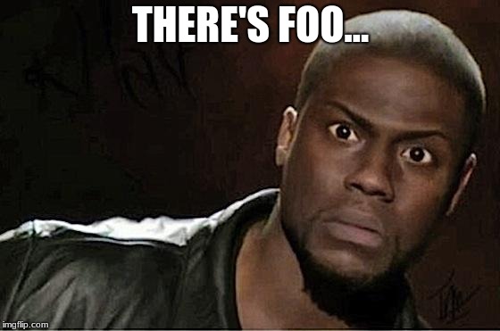 Kevin Hart | THERE'S FOO... | image tagged in memes,kevin hart | made w/ Imgflip meme maker