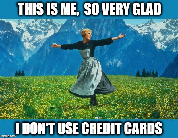 51 years old,  and I've never owned one! | THIS IS ME,  SO VERY GLAD; I DON'T USE CREDIT CARDS | image tagged in debt free,happy,proud walmart shopper,just a simple guy,did i mention i'm debt free | made w/ Imgflip meme maker