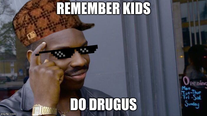 Roll Safe Think About It | REMEMBER KIDS; DO DRUGUS | image tagged in memes,roll safe think about it | made w/ Imgflip meme maker
