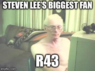 Old man computer | STEVEN LEE’S BIGGEST FAN; R43 | image tagged in old man computer | made w/ Imgflip meme maker