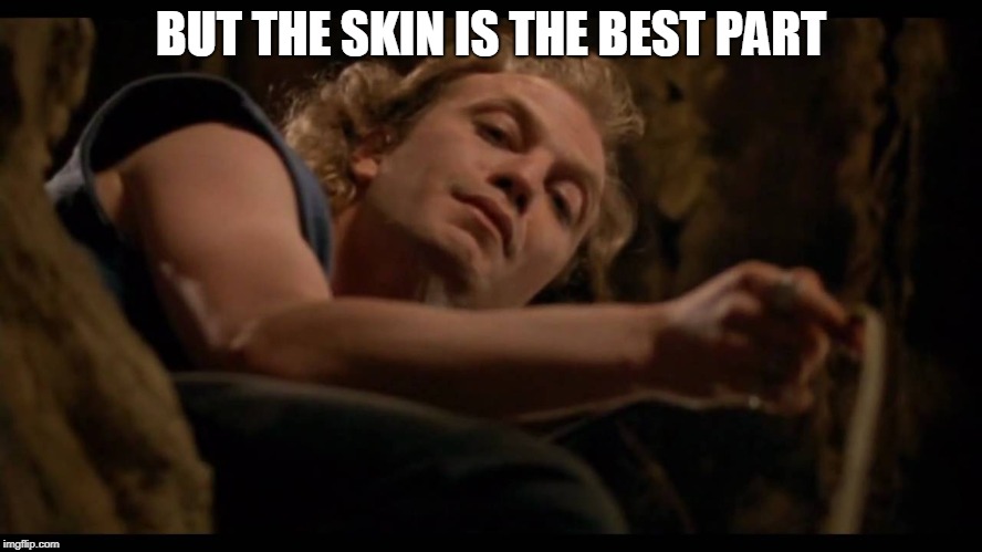 It puts the lotion on the skin | BUT THE SKIN IS THE BEST PART | image tagged in it puts the lotion on the skin | made w/ Imgflip meme maker