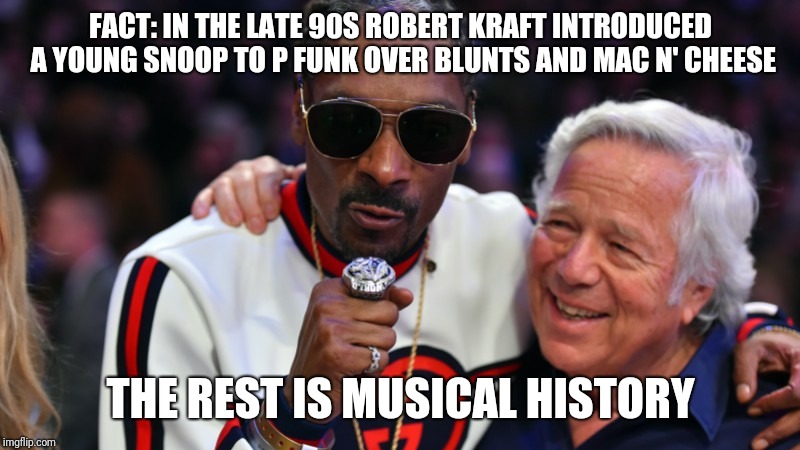 Kraft Doggy Dog | FACT: IN THE LATE 90S ROBERT KRAFT INTRODUCED A YOUNG SNOOP TO P FUNK OVER BLUNTS AND MAC N' CHEESE; THE REST IS MUSICAL HISTORY | image tagged in snoop dogg,robert kraft,new england patriots,superbowl,blunts,rap | made w/ Imgflip meme maker