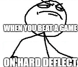 Fk Yeah Meme |  WHEN YOU BEAT A GAME; ON HARD DEFLECT | image tagged in memes,fk yeah | made w/ Imgflip meme maker