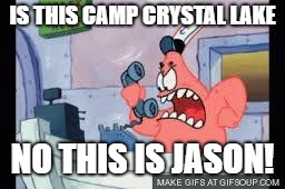 no this is patrick | IS THIS CAMP CRYSTAL LAKE; NO THIS IS JASON! | image tagged in no this is patrick | made w/ Imgflip meme maker