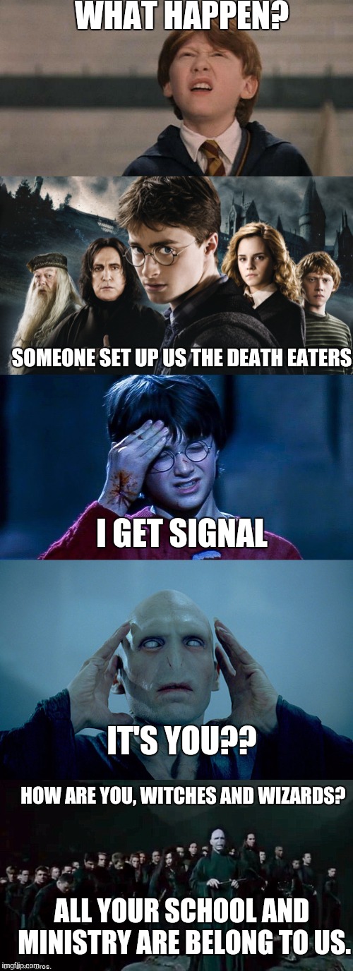 Potter Wing | WHAT HAPPEN? SOMEONE SET UP US THE DEATH EATERS; I GET SIGNAL; IT'S YOU?? HOW ARE YOU, WITCHES AND WIZARDS? ALL YOUR SCHOOL AND MINISTRY ARE BELONG TO US. | image tagged in harry potter,video games | made w/ Imgflip meme maker