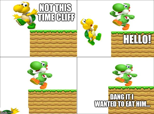Koopa and the cliff | NOT THIS TIME CLIFF; HELLO! DANG IT I WANTED TO EAT HIM... | image tagged in 4 panel comic | made w/ Imgflip meme maker