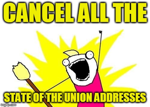 Give us Sports Instead!!! | CANCEL ALL THE; STATE OF THE UNION ADDRESSES | image tagged in memes,x all the y | made w/ Imgflip meme maker