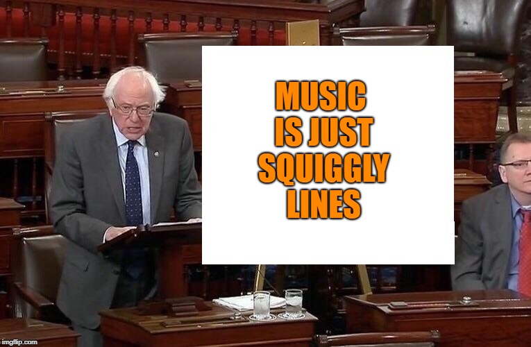 stupid sign | MUSIC IS JUST SQUIGGLY LINES | image tagged in stupid,sign | made w/ Imgflip meme maker