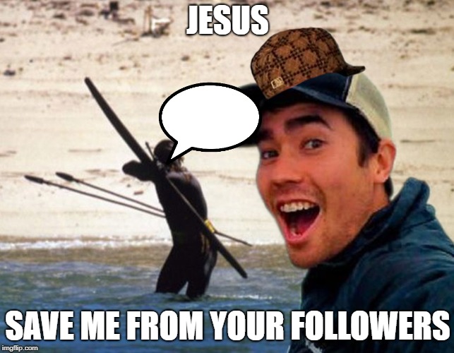Scumbag Christian | JESUS; SAVE ME FROM YOUR FOLLOWERS | image tagged in scumbag christian | made w/ Imgflip meme maker