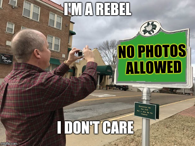 Photomarker | I'M A REBEL; NO PHOTOS ALLOWED; I DON'T CARE | image tagged in photomarker | made w/ Imgflip meme maker