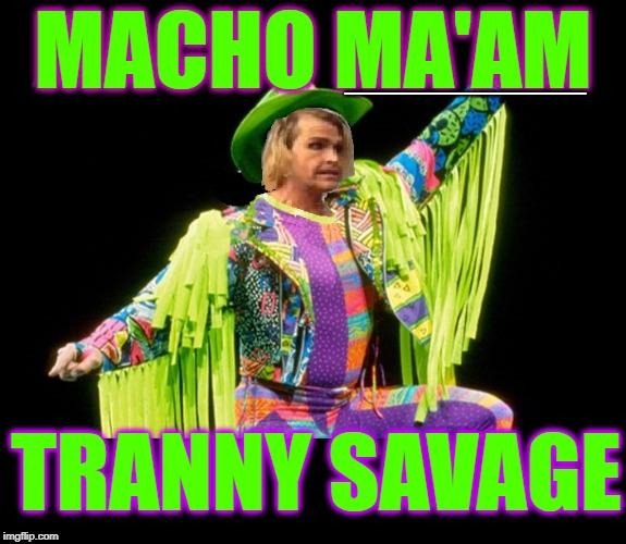 mACHO mA'AM TRANNY SAVAGE | ________ | image tagged in transgender | made w/ Imgflip meme maker