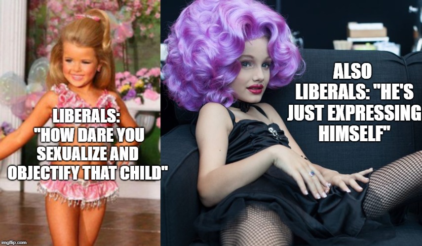 What boys can do, but girls can't... | ALSO LIBERALS:
"HE'S JUST
EXPRESSING HIMSELF"; LIBERALS: 
"HOW DARE YOU SEXUALIZE
AND OBJECTIFY THAT CHILD" | image tagged in drag,liberals | made w/ Imgflip meme maker