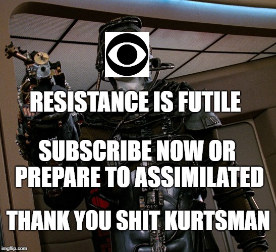 Shit Kurtsman | RESISTANCE IS FUTILE; SUBSCRIBE NOW OR PREPARE TO ASSIMILATED; THANK YOU SHIT KURTSMAN | image tagged in star trek discovery | made w/ Imgflip meme maker