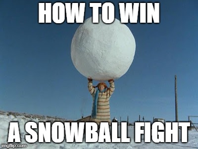 Snowball Lift | HOW TO WIN; A SNOWBALL FIGHT | image tagged in snowball lift | made w/ Imgflip meme maker
