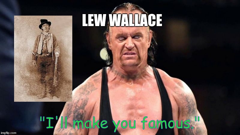 LEW WALLACE; "I'll make you famous." | image tagged in wwe | made w/ Imgflip meme maker