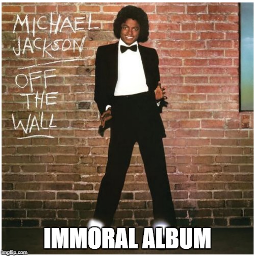 Michael Jackson- Off the Wall | IMMORAL ALBUM | image tagged in michael jackson | made w/ Imgflip meme maker