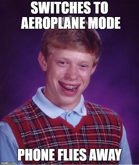 Bad Luck Brian Meme | SWITCHES TO AEROPLANE MODE PHONE FLIES AWAY | image tagged in memes,bad luck brian | made w/ Imgflip meme maker