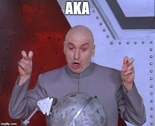 Dr Evil Laser Meme | AKA | image tagged in memes,dr evil laser | made w/ Imgflip meme maker