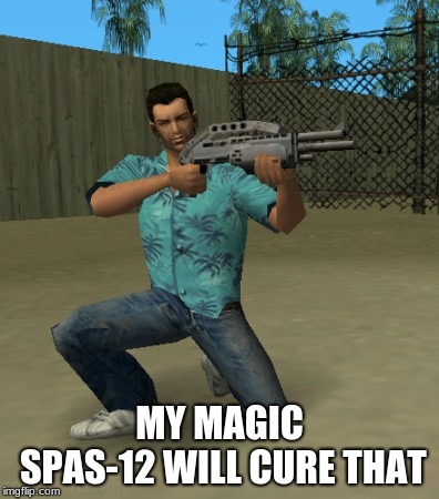 when you see a asshole say gta VC suck | MY MAGIC SPAS-12 WILL CURE THAT | image tagged in spas 12,gta vice city,tommy vercetti,1980s | made w/ Imgflip meme maker