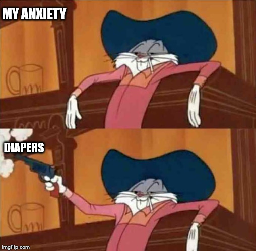 MY ANXIETY; DIAPERS | image tagged in abdl_irl | made w/ Imgflip meme maker