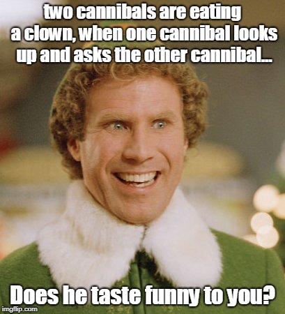 Two cannibals | two cannibals are eating a clown, when one cannibal looks up and asks the other cannibal…; Does he taste funny to you? | image tagged in funny | made w/ Imgflip meme maker
