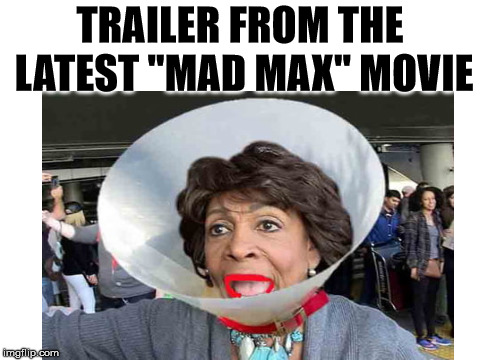 I think this is type-casting. | TRAILER FROM THE LATEST "MAD MAX" MOVIE | image tagged in mavine waters | made w/ Imgflip meme maker