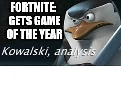truth | FORTNITE: GETS GAME OF THE YEAR | image tagged in kawalski analysis | made w/ Imgflip meme maker