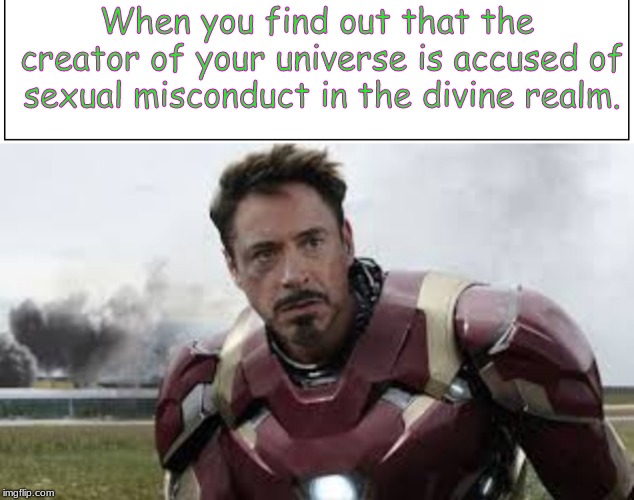 When you find out that the creator of your universe is accused of sexual misconduct in the divine realm. | image tagged in avengers | made w/ Imgflip meme maker