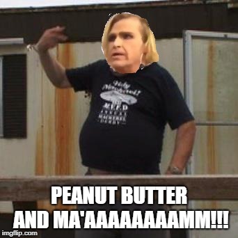 It's Jam | PEANUT BUTTER AND MA'AAAAAAAAMM!!! | image tagged in phil collins,trailer park boys | made w/ Imgflip meme maker