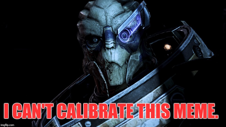 I CAN'T CALIBRATE THIS MEME. | image tagged in mass effect,meme,games,video game | made w/ Imgflip meme maker