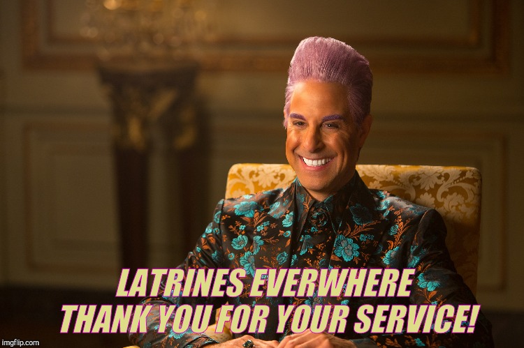 Hunger Games/Caesar Flickerman (Stanley Tucci) "heh heh heh" | LATRINES EVERWHERE THANK YOU FOR YOUR SERVICE! | image tagged in hunger games/caesar flickerman stanley tucci heh heh heh | made w/ Imgflip meme maker