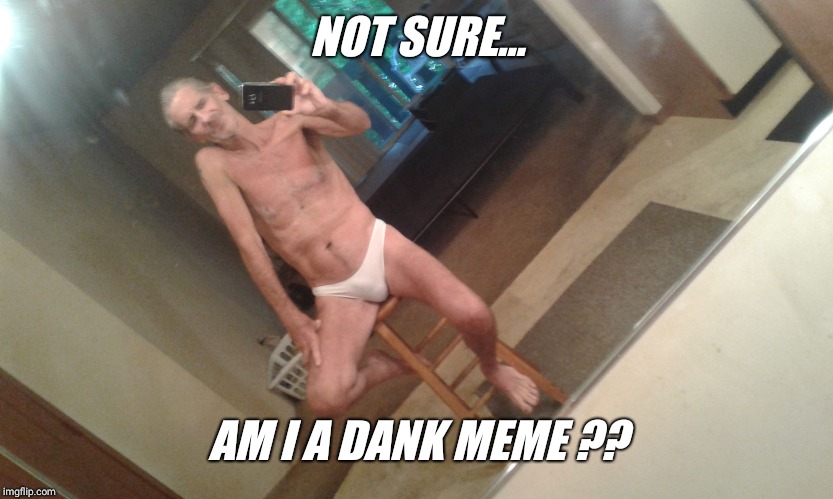 NOT SURE... AM I A DANK MEME ?? | image tagged in i forgot | made w/ Imgflip meme maker