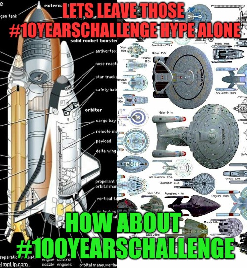 #10yearschallenge #100yearschallenge | LETS LEAVE THOSE #10YEARSCHALLENGE HYPE ALONE; HOW ABOUT #100YEARSCHALLENGE | image tagged in challenge,10,year,the 100 | made w/ Imgflip meme maker