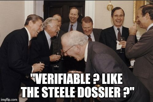 Laughing Men In Suits Meme | "VERIFIABLE ? LIKE THE STEELE DOSSIER ?" | image tagged in memes,laughing men in suits | made w/ Imgflip meme maker
