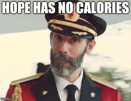 Captain Obvious | HOPE HAS NO CALORIES | image tagged in captain obvious | made w/ Imgflip meme maker