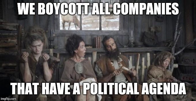 Off the Grid | WE BOYCOTT ALL COMPANIES THAT HAVE A POLITICAL AGENDA | image tagged in off the grid | made w/ Imgflip meme maker