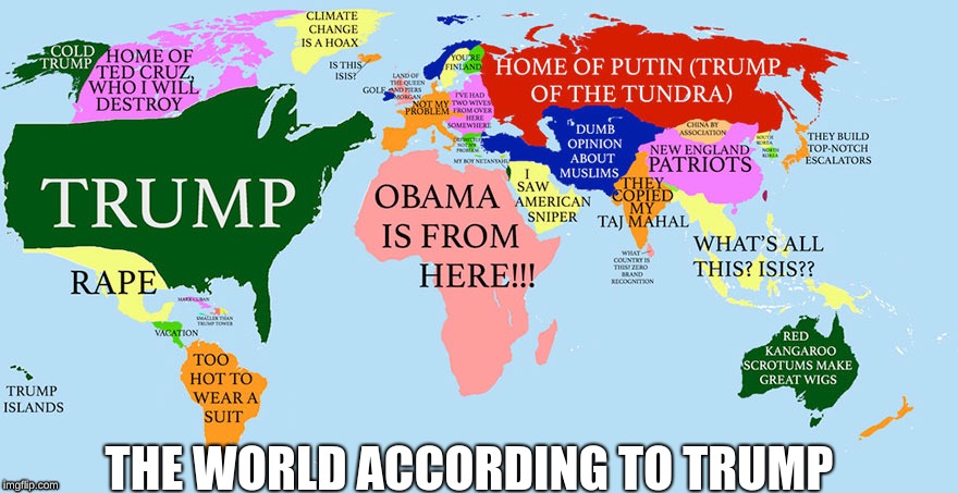 THE WORLD ACCORDING TO TRUMP | image tagged in y u no | made w/ Imgflip meme maker
