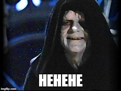 Emperor Palpatine | HEHEHE | image tagged in emperor palpatine | made w/ Imgflip meme maker