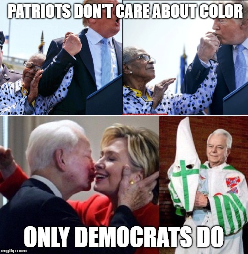 PATRIOTS DON'T CARE ABOUT COLOR ONLY DEMOCRATS DO | made w/ Imgflip meme maker