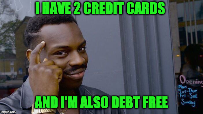 Roll Safe Think About It Meme | I HAVE 2 CREDIT CARDS AND I'M ALSO DEBT FREE | image tagged in memes,roll safe think about it | made w/ Imgflip meme maker