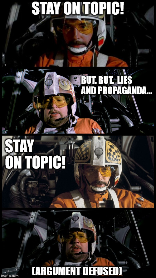 Arguing with Liberals | STAY ON TOPIC! BUT. BUT.  LIES AND PROPAGANDA... STAY ON TOPIC! (ARGUMENT DEFUSED) | image tagged in star wars porkins,liberal logic,your argument is invalid | made w/ Imgflip meme maker